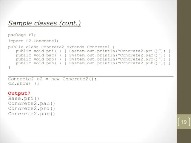 Sample classes (cont.) package P1; import P2.Concrete1; public class Concrete2