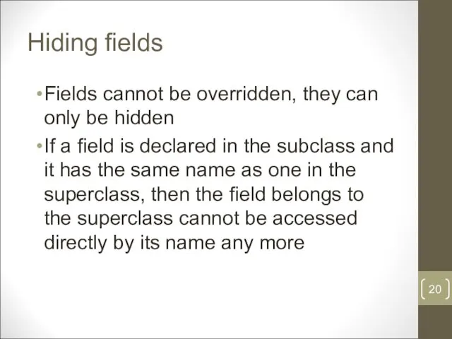 Hiding fields Fields cannot be overridden, they can only be