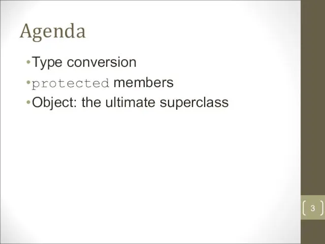 Agenda Type conversion protected members Object: the ultimate superclass