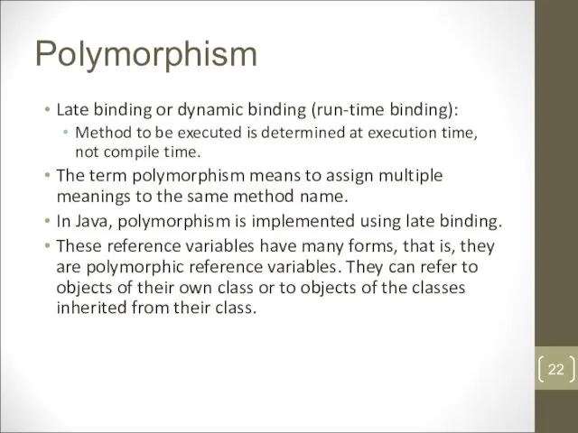 Polymorphism Late binding or dynamic binding (run-time binding): Method to