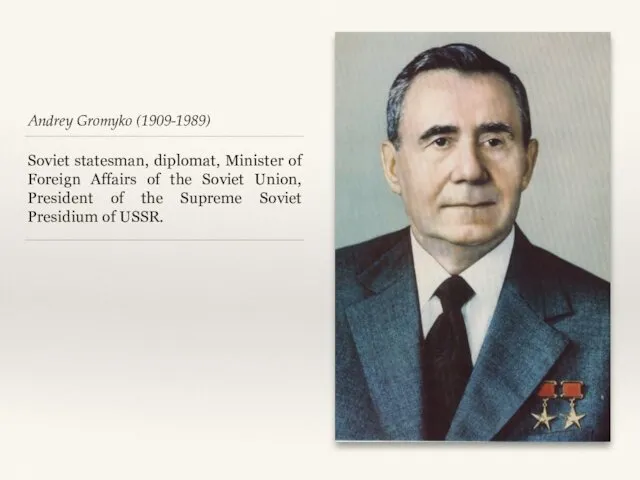 Andrey Gromyko (1909-1989) Soviet statesman, diplomat, Minister of Foreign Affairs
