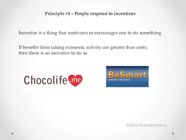 Olzhas Kuzhakhmetov Principle #4 – People respond to incentives Incentive