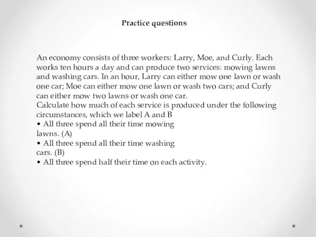 Practice questions An economy consists of three workers: Larry, Moe,