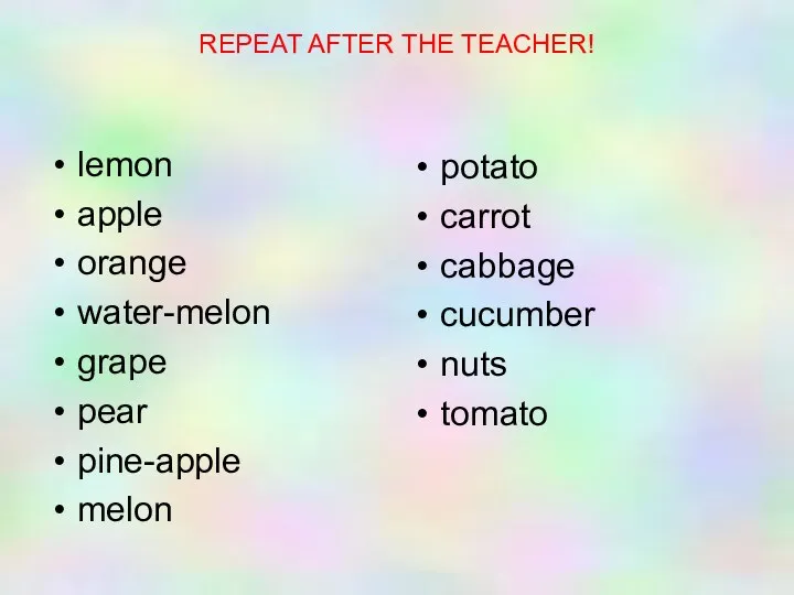 REPEAT AFTER THE TEACHER! lemon apple orange water-melon grape pear
