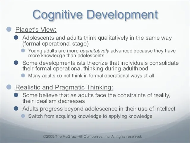 Cognitive Development Piaget’s View: Adolescents and adults think qualitatively in the same way