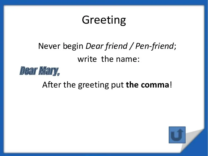 Greeting Never begin Dear friend / Pen-friend; write the name: