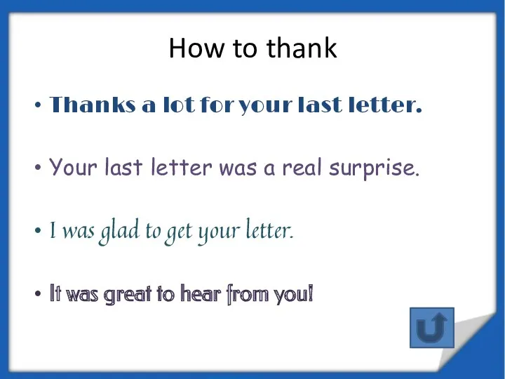 How to thank Thanks a lot for your last letter.