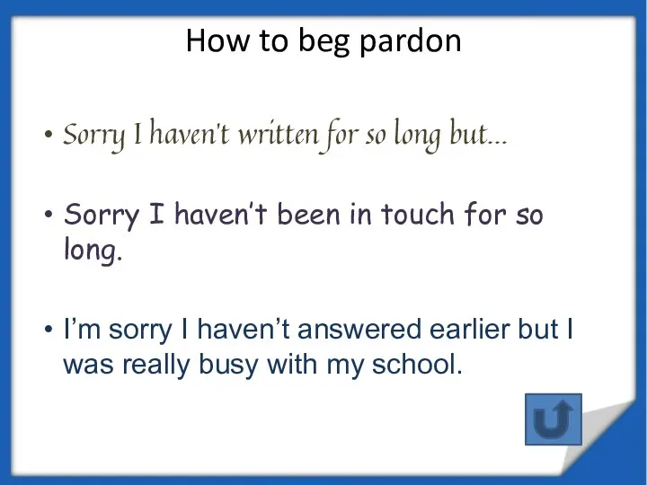 How to beg pardon Sorry I haven’t written for so