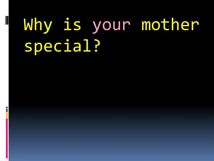 Why is your mother special?