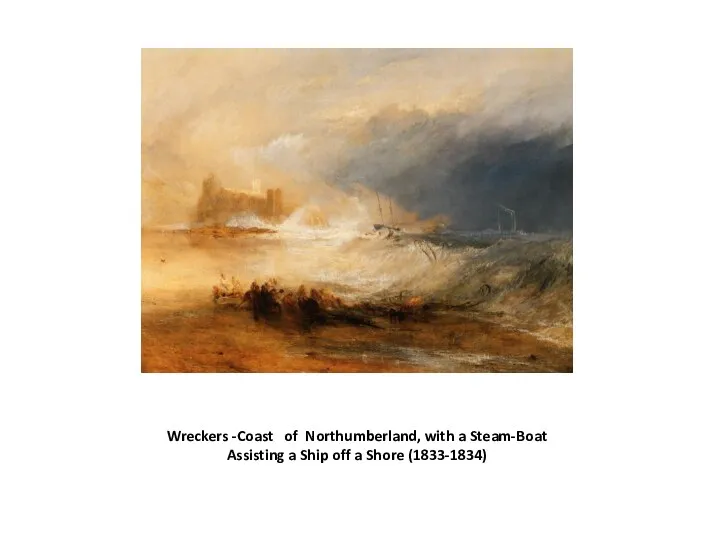 Wreckers -Coast of Northumberland, with a Steam-Boat Assisting a Ship off a Shore (1833-1834)