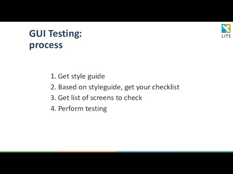 GUI Testing: process 1. Get style guide 2. Based on styleguide, get your