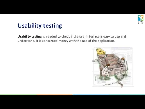 Usability testing is needed to check if the user interface is easy to