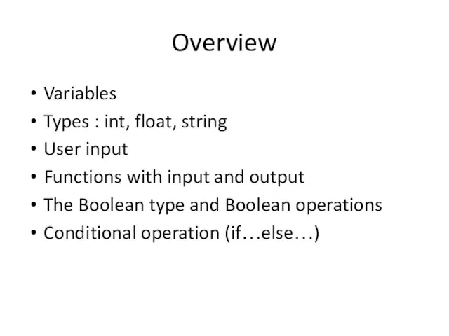 Overview Variables Types : int, float, string User input Functions with input and