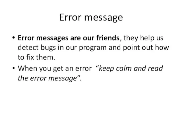 Error message Error messages are our friends, they help us detect bugs in