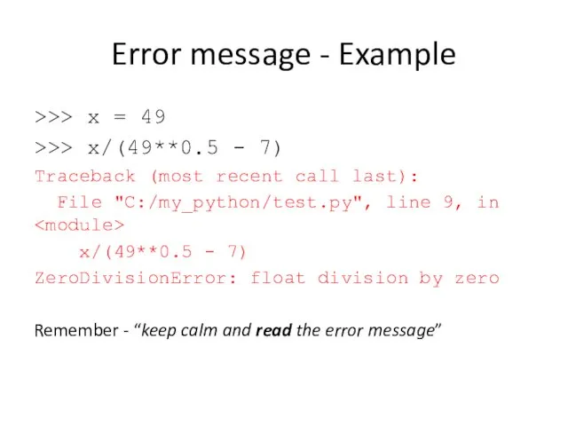 Error message - Example >>> x = 49 >>> x/(49**0.5 - 7) Traceback