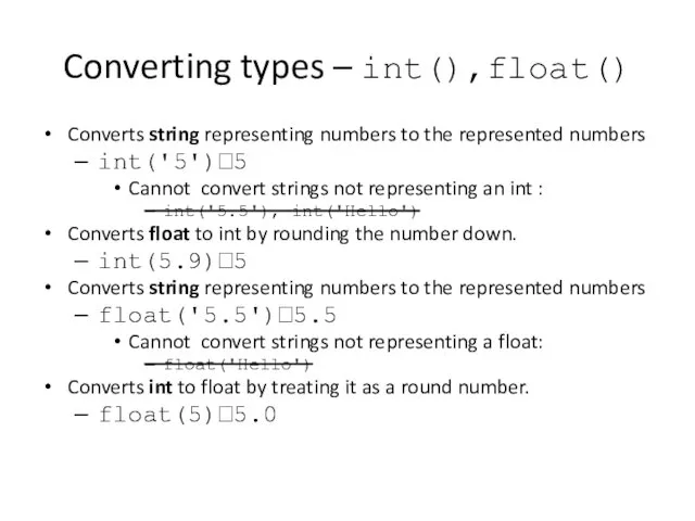 Converting types – int(),float() Converts string representing numbers to the represented numbers int('5')?5
