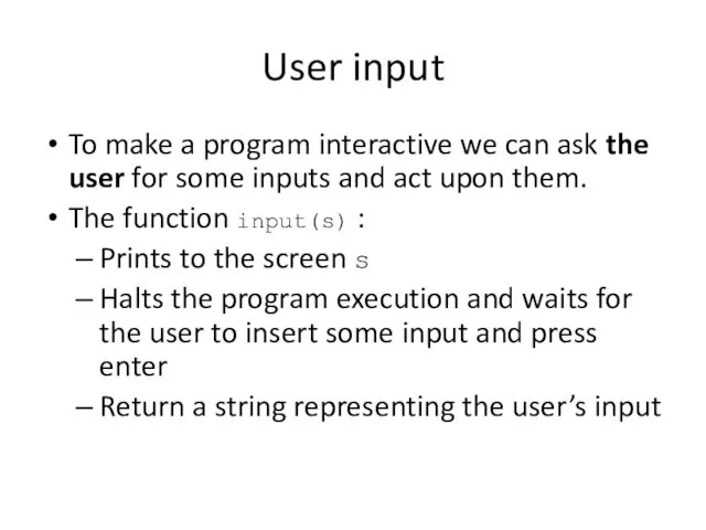 User input To make a program interactive we can ask the user for