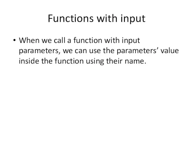 Functions with input When we call a function with input