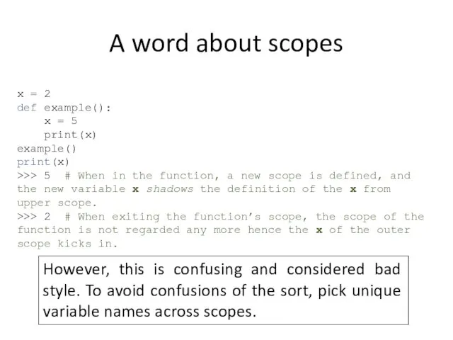 A word about scopes x = 2 def example(): x = 5 print(x)