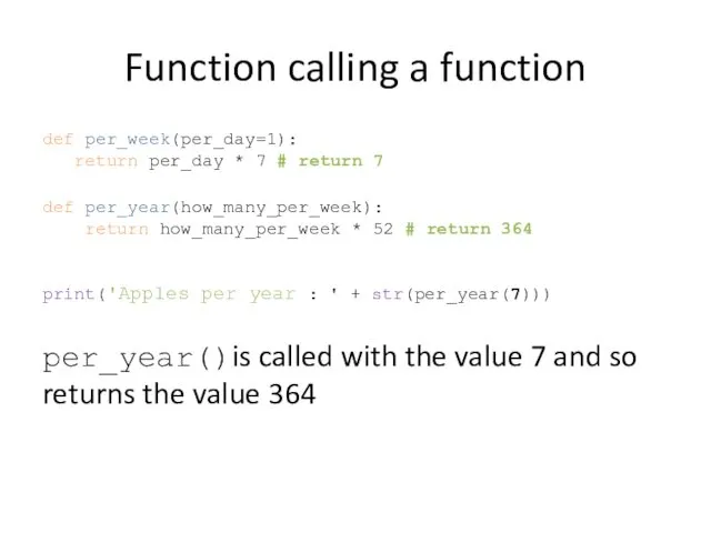 Function calling a function def per_week(per_day=1): return per_day * 7 # return 7