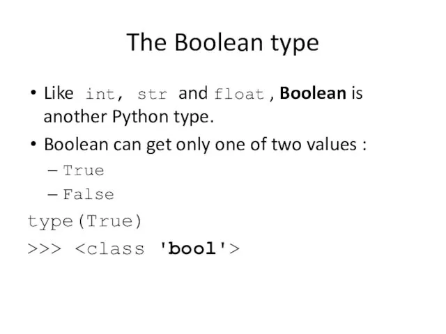 The Boolean type Like int, str and float , Boolean