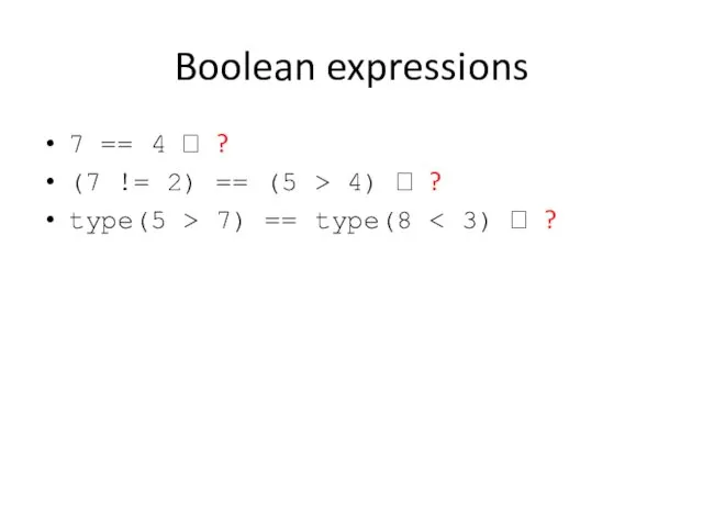 Boolean expressions 7 == 4 ? ? (7 != 2) == (5 >