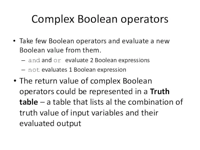 Complex Boolean operators Take few Boolean operators and evaluate a new Boolean value