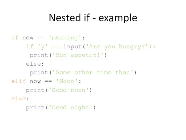 Nested if - example if now == 'morning': if 'y'