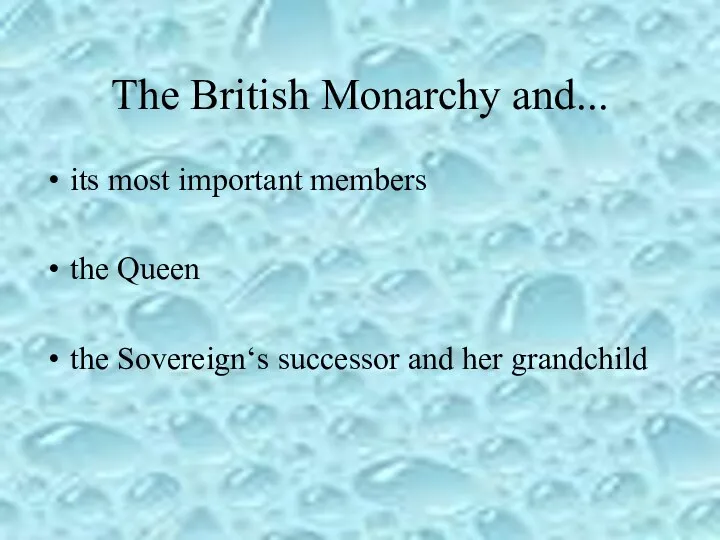 The British Monarchy and... its most important members the Queen the Sovereign‘s successor and her grandchild