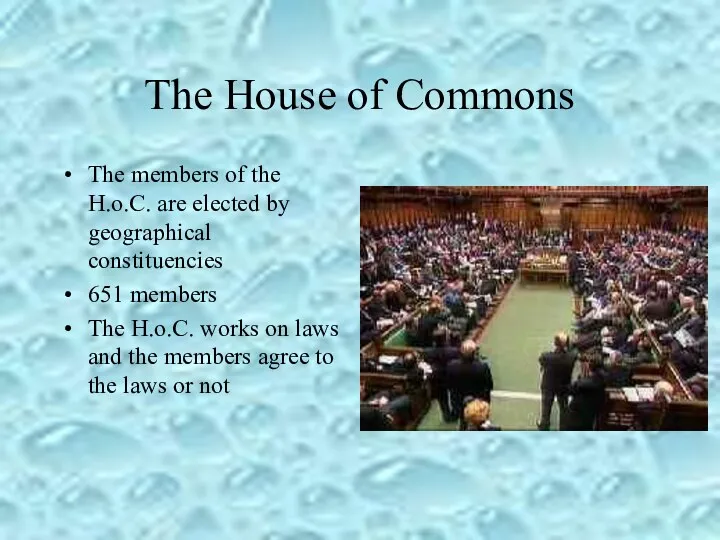 The House of Commons The members of the H.o.C. are elected by geographical