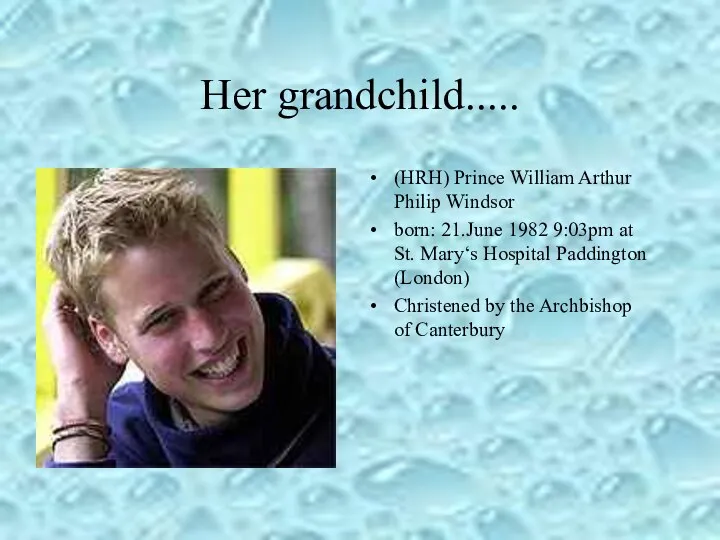 Her grandchild..... (HRH) Prince William Arthur Philip Windsor born: 21.June 1982 9:03pm at