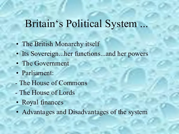 Britain‘s Political System ... The British Monarchy itself Its Sovereign...her functions...and her powers