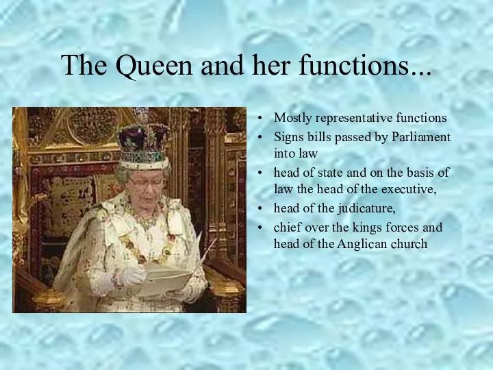 The Queen and her functions... Mostly representative functions Signs bills passed by Parliament