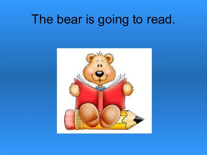 The bear is going to read.