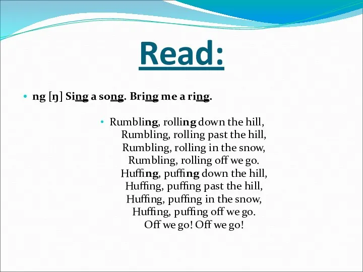 Read: ng [ŋ] Sing a song. Bring me a ring.