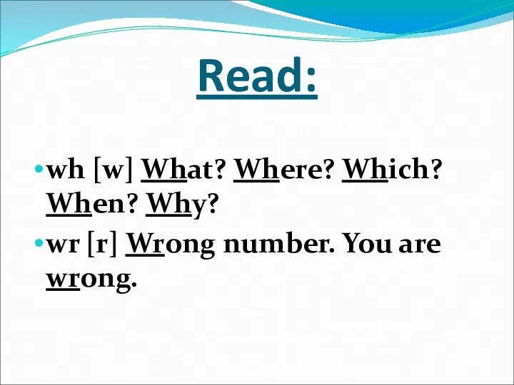 Read: wh [w] What? Where? Which? When? Why? wr [r] Wrong number. You are wrong.