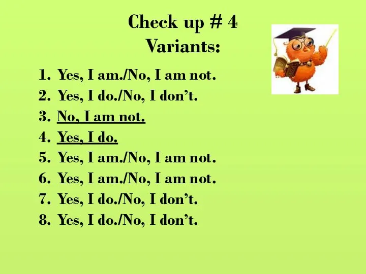 Check up # 4 Variants: Yes, I am./No, I am
