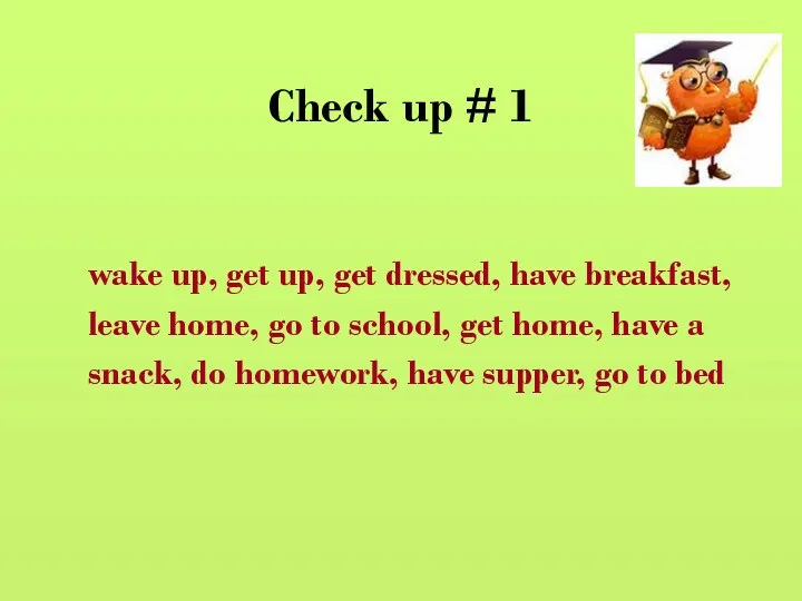 Check up # 1 wake up, get up, get dressed,