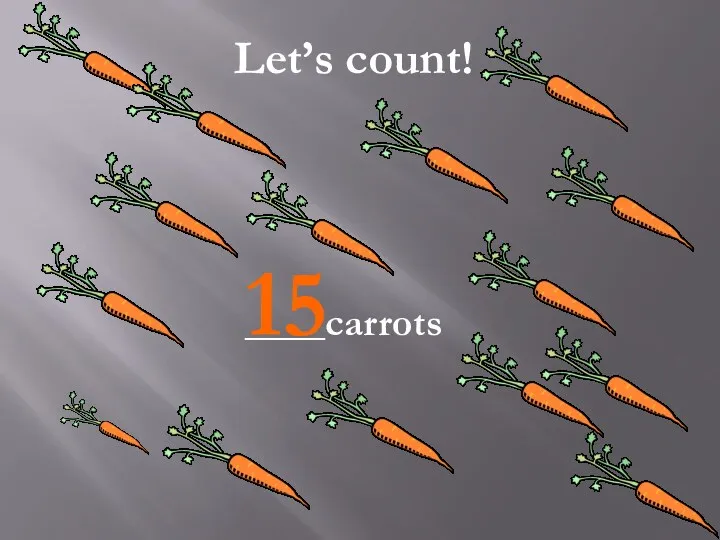 Let’s count! ____carrots 15
