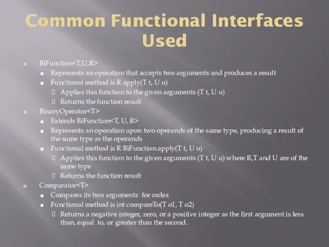 Common Functional Interfaces Used BiFunction Represents an operation that accepts