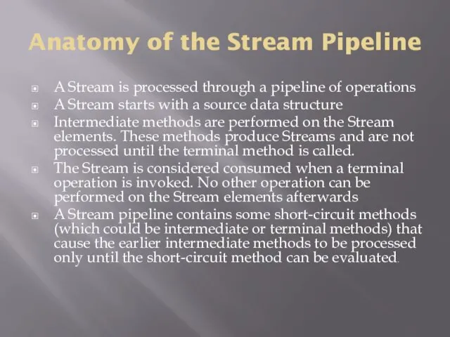 Anatomy of the Stream Pipeline A Stream is processed through