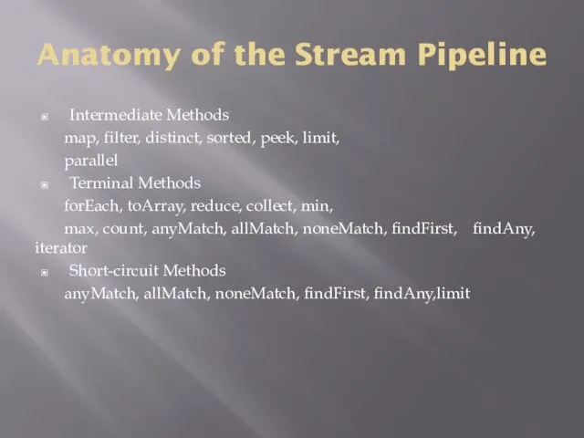 Anatomy of the Stream Pipeline Intermediate Methods map, filter, distinct,