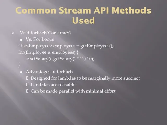 Common Stream API Methods Used Void forEach(Consumer) Vs. For Loops