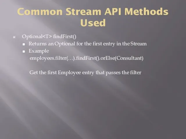 Common Stream API Methods Used Optional findFirst() Returns an Optional