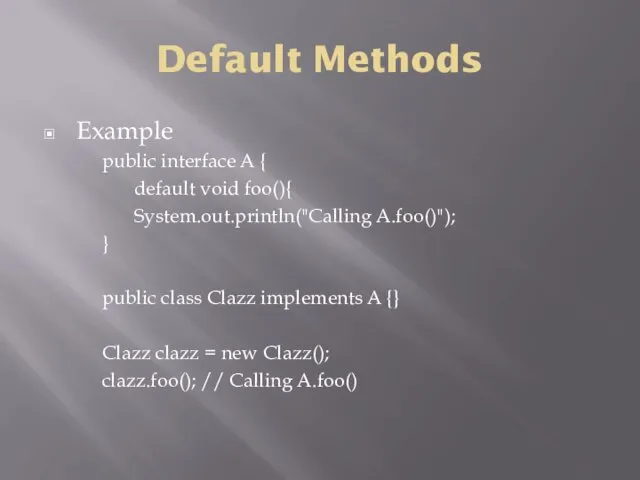 Default Methods Example public interface A { default void foo(){