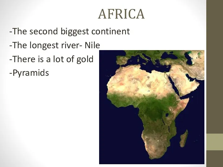 AFRICA -The second biggest continent -The longest river- Nile -There is a lot of gold -Pyramids