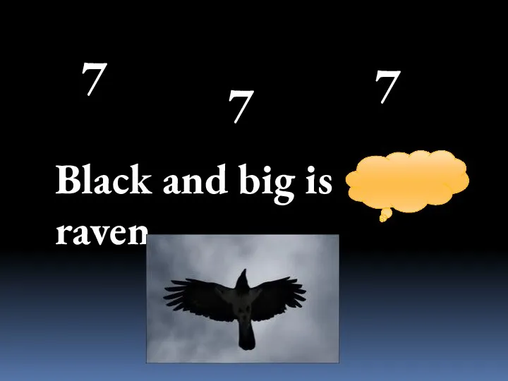 7 7 7 Black and big is raven