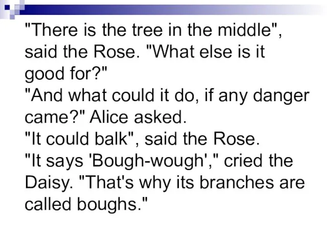 "There is the tree in the middle", said the Rose. "What else is