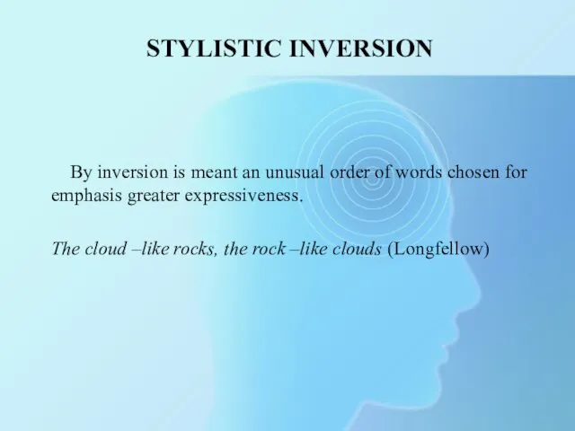 STYLISTIC INVERSION By inversion is meant an unusual order of