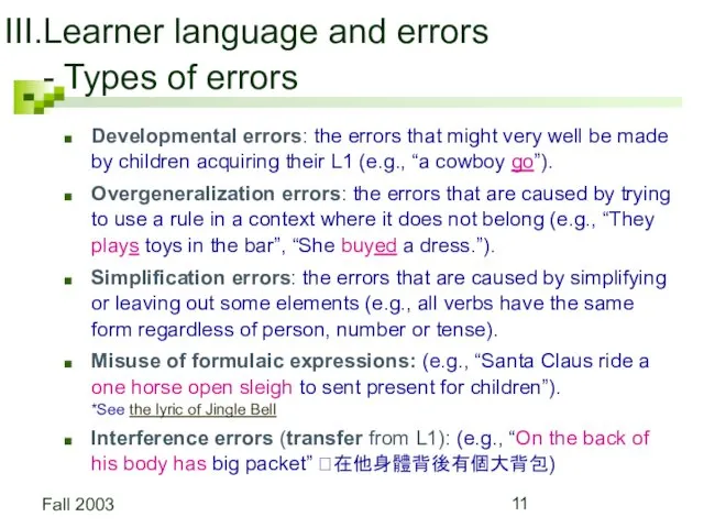 Fall 2003 Learner language and errors - Types of errors Developmental errors: the